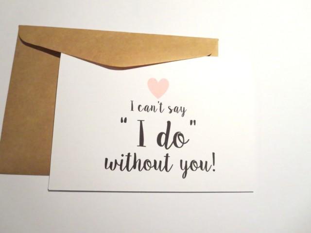 I Can T Say I Do Without You Card Will You Be My Bridesmaid Card