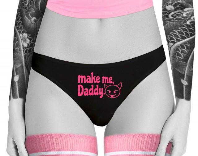 Make Me Daddy Thong Panties Brat DDLG Clothing Sexy Slutty Cute Funny