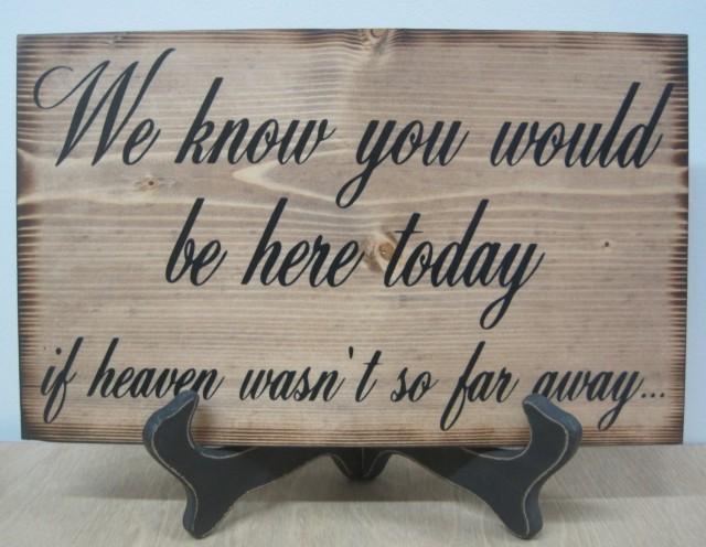 Wood Wedding Sign Memorial We Know You Would Be Here Today If Heaven ...